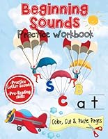 Beginning Sounds Practice Workbook: Phonics Practice for Letter Sounds / Preschool, Pre-K, Kindergarten, Homeschool / With Color, Cut & Paste / ... / Builds Pre-Reading Skills / Age 3-6 B0CPBHCK6J Book Cover