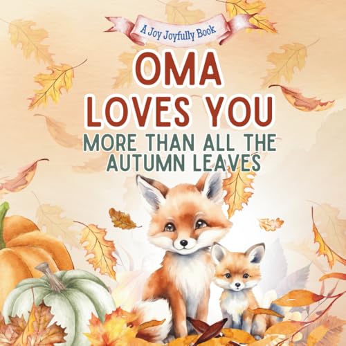 Oma Loves You More than all the Autumn Leaves: A Heartwarming Fall Picture Book for Grandchildren | Sweet Grandma book for Kids, Toddlers, and Babies