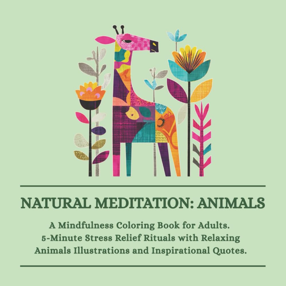 Natural Meditation: Animals: A Mindfulness Coloring Book for Adults. 5-Minute Stress Relief Rituals with Relaxing Animal Illustrations and Inspirational Quotes.