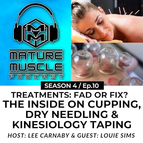S.4 Ep.10 - Fad or Fix? The Inside on Cupping, Dry Needling and Kinesiology Taping with Louie Sims
