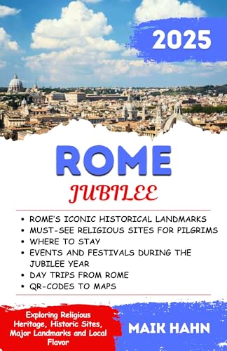 ROME JUBILEE: Exploring Religious Heritage, Historic Sites, Major Landmarks and Local Flavor (Englis