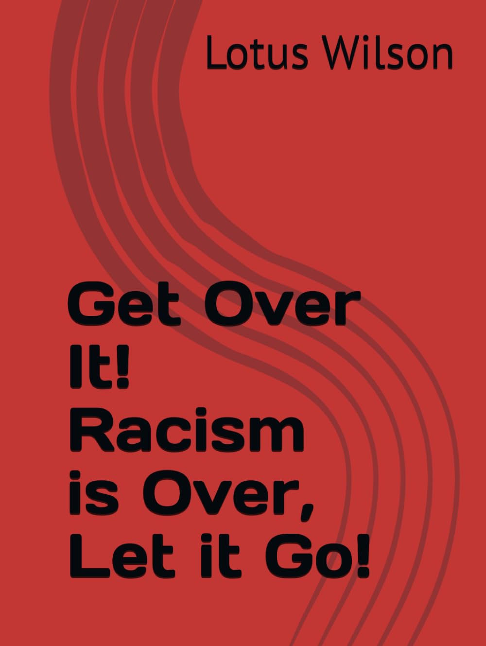 Get Over It! Racism is Over, Let it Go!      Hardcover – August 13, 2025