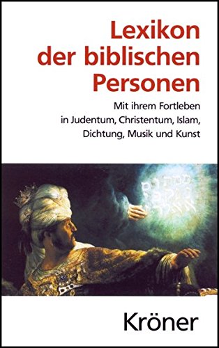 Lexikon der biblischen Personen: Mit ihrem Fortleben in Judentum, Christentum, Islam, Dichtung, Musi Lexikon der biblischen Personen: Mit ihrem Fortleben in Judentum, Christentum, Islam, Dichtung, Musi