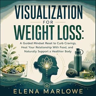 Visualization for Weight Loss: A Guided Mindset Reset to Curb Cravings, Heal Your Relationship With Food, and Naturally Suppo
