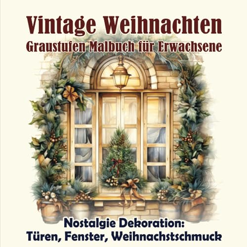 Vintage Weihnachten, Graustufen Malbuch für Erwachsene: Ausmalbuch für Erwachsene Vintage Weihnachtsmotive, Nostalgie und Retro Weihnachtsmalbuch für Erwachsene