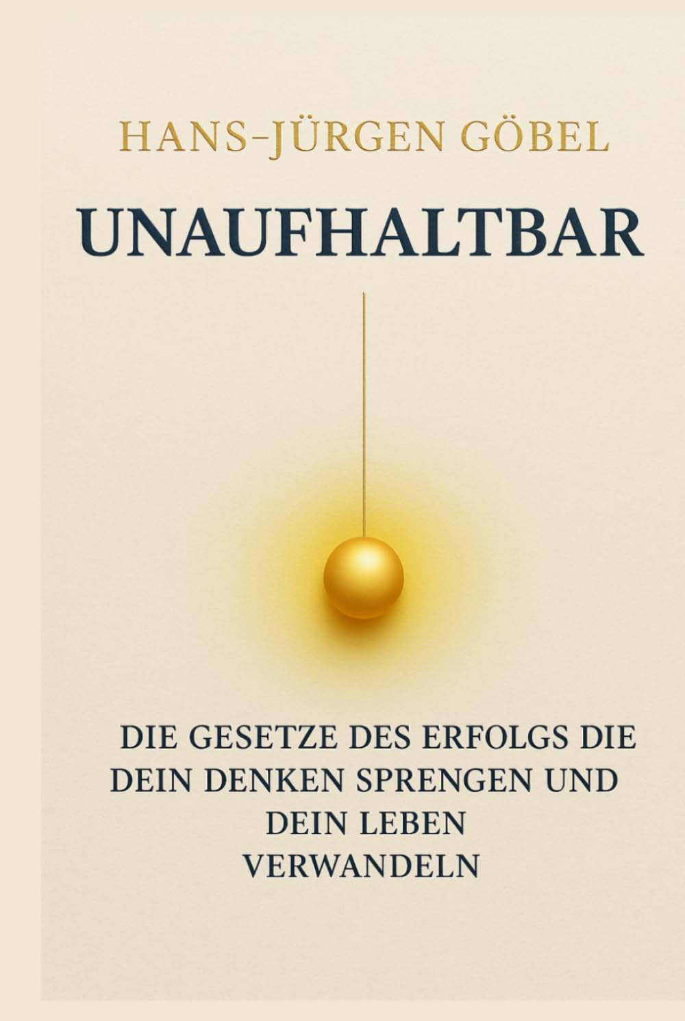 UNAUFHALTBAR Die Gesetze des Erfolgs, die dein Denken sprengen und dein Leben nachhaltig verwandeln: – Klarheit, mentale Stärke und Prinzipien für ein außergewöhnliches Leben
