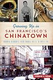 Growing Up in San Francisco's Chinatown: Boomer Memories from Noodle Rolls to Apple Pie