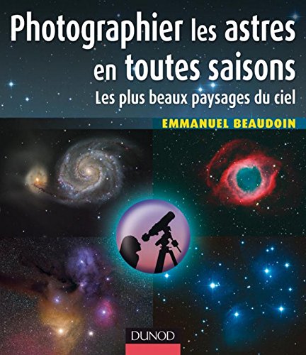 Télécharger Photographier les astres en toutes saisons : Les plus beaux paysages du ciel (Hors Collection) Gratuit