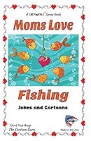 Moms Love Fishing: Jokes and Cartoons in Black & White 1508872554 Book Cover