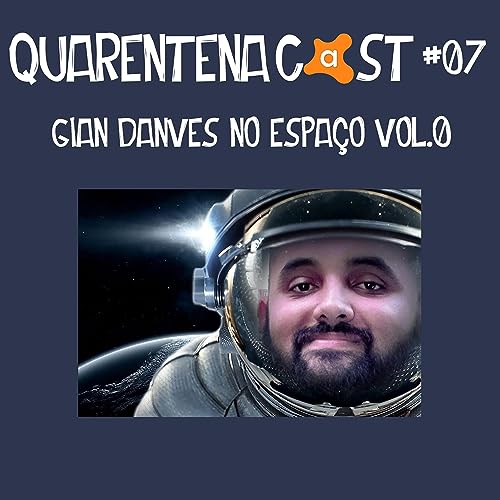 QUARENTENACAST #7- GIAN DANVES NO ESPAÇO VOL. 0 Podcast Por capa