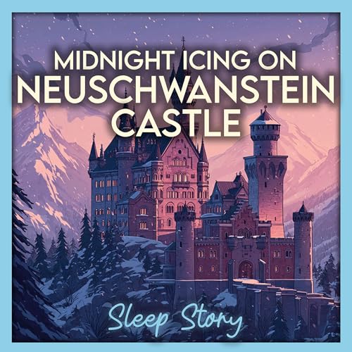 Neuschwanstein at Midnight: A Winter Castle Sleep Story for Adults cover art