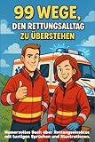 Geschenk für Rettungssanitäter, Rettungswagen, Rettungshelfer, Notfallsanitäter: 99 Wege den Rettungsalltag zu überstehen