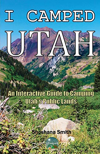I Camped Utah: An Interactive Guide to Camping Utah's Public...