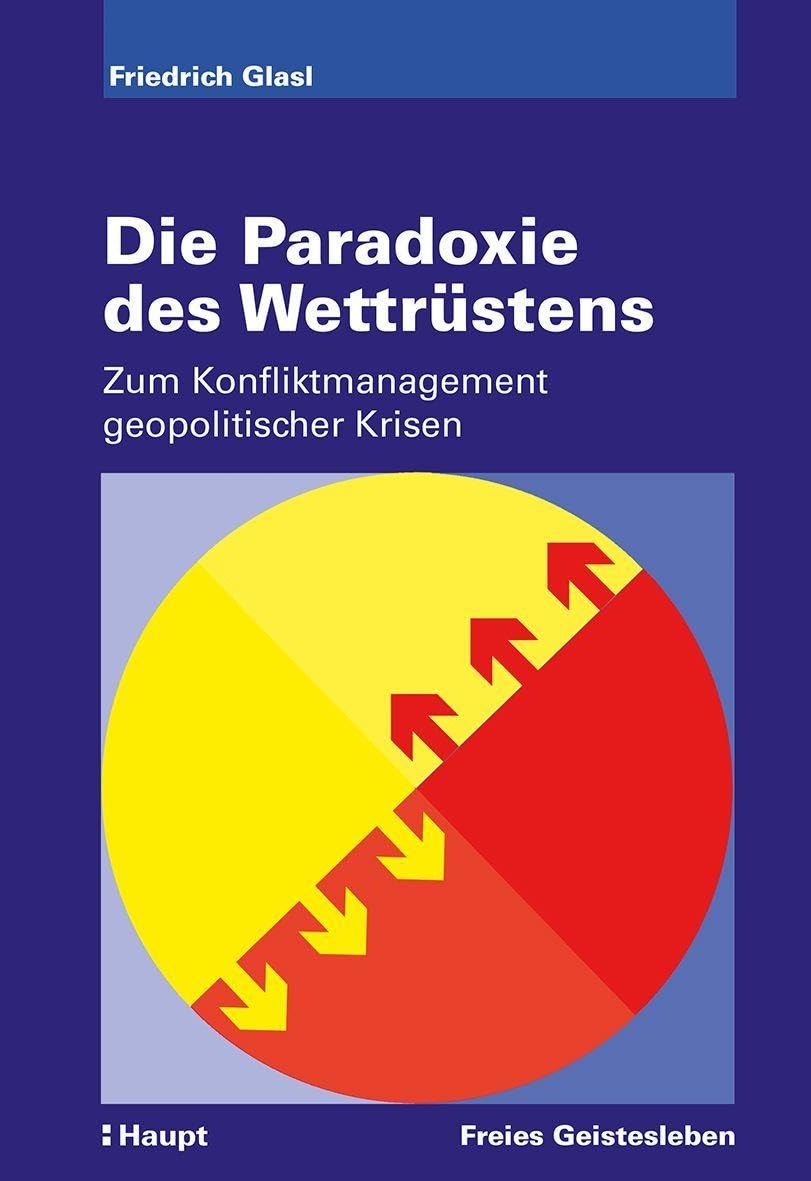 Die Paradoxie des Wettrüstens: Zum Konfliktmanagement geopolitischer Krisen