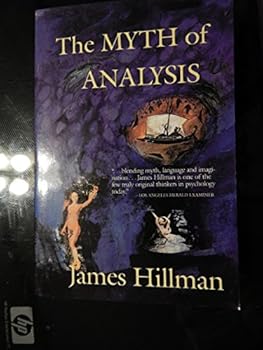 The Myth of Analysis: Three Essays in Archetypal Psychology