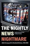 The Nightly News Nightmare: Media Coverage of U.S. Presidential Elections, 1988-2008