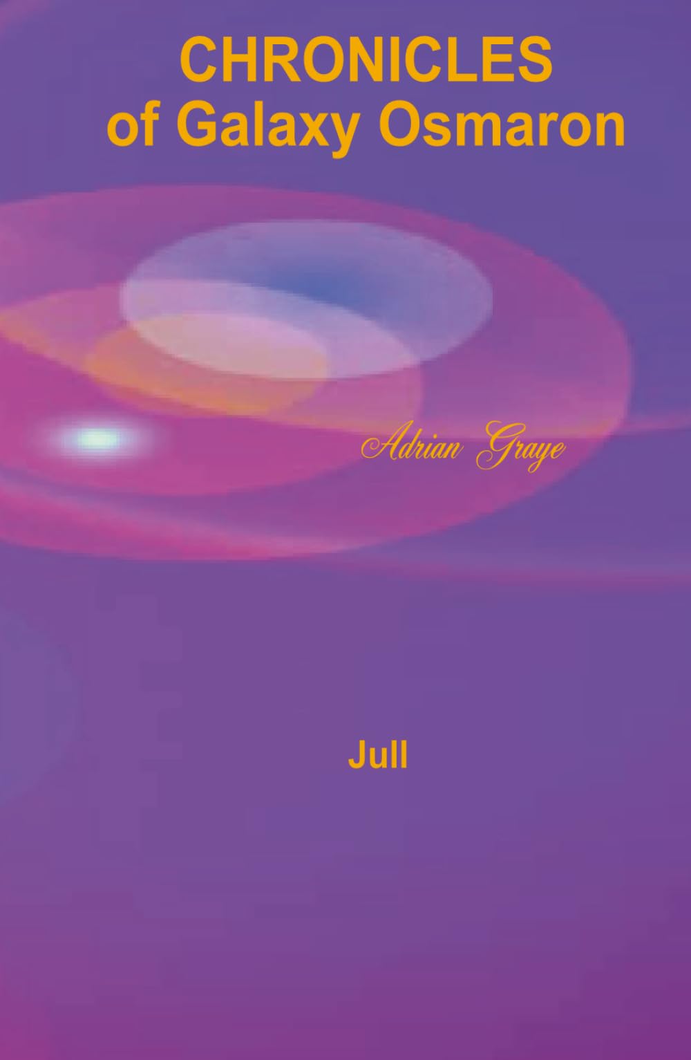 Jull, the supreme patriarch: Chronicles of Galaxy Osmaron: 8