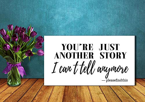 Elvoes Home Decoration 8X18 Inch Pleasefindthis Quote Mordern Wall Art Youâ€™Re Just Another Story I Canâ€™T Tell Anymore. Artwork Ready to Hang Poster for Farmhouse Nursery Living Room