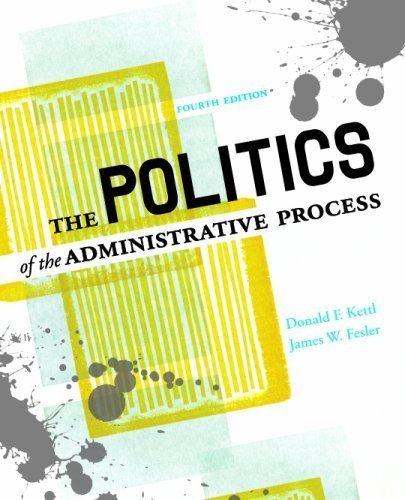 By Donald F. Kettl, James W. Fesler: The Politics of the Administrative Process Fourth (4th ...