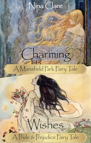 Wishes & Charming: Fairy Tale retellings of Pride & Prejudice and Mansfield Park (The Jane Austen Fairy Tales)