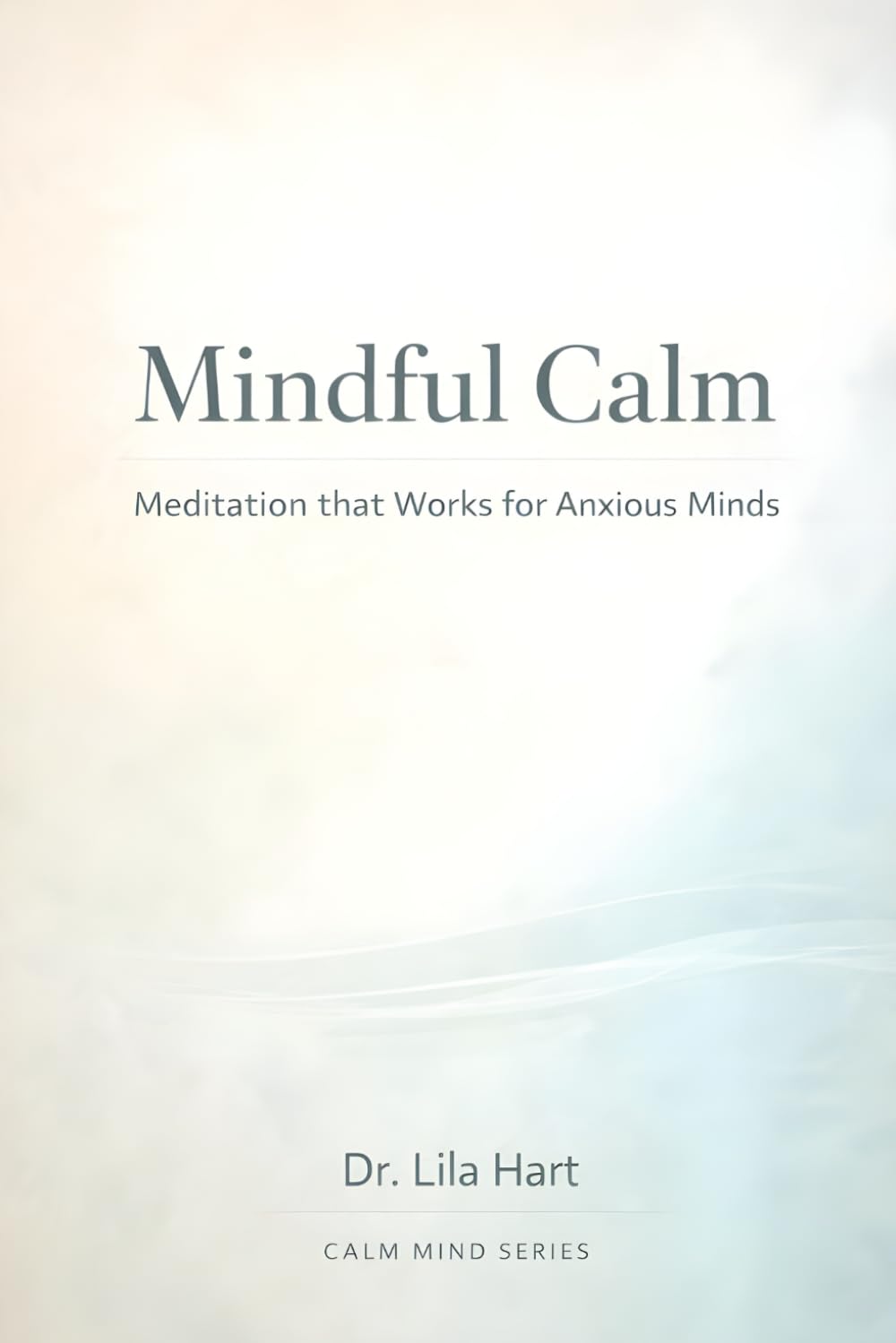 Mindful Calm: Meditation that Works for Anxious Minds: 6 (Calm Mind)