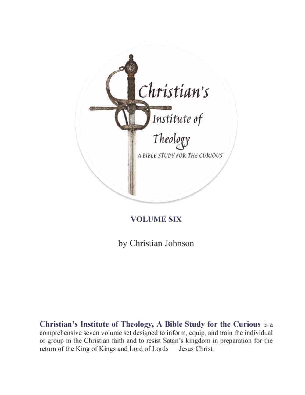 Christian's Institute of Theology: A Bible Study for the Curious - Volume 6