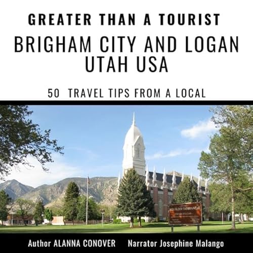 Couverture de Greater than a Tourist: Brigham City and Logan Utah USA