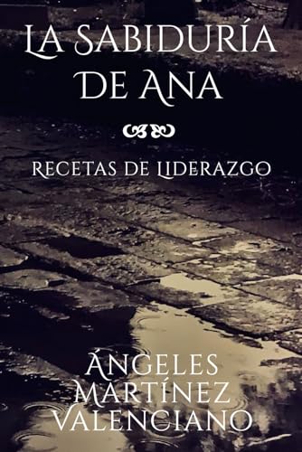 La Sabiduría de Ana - Recetas de Liderazgo (Spanish Edition)