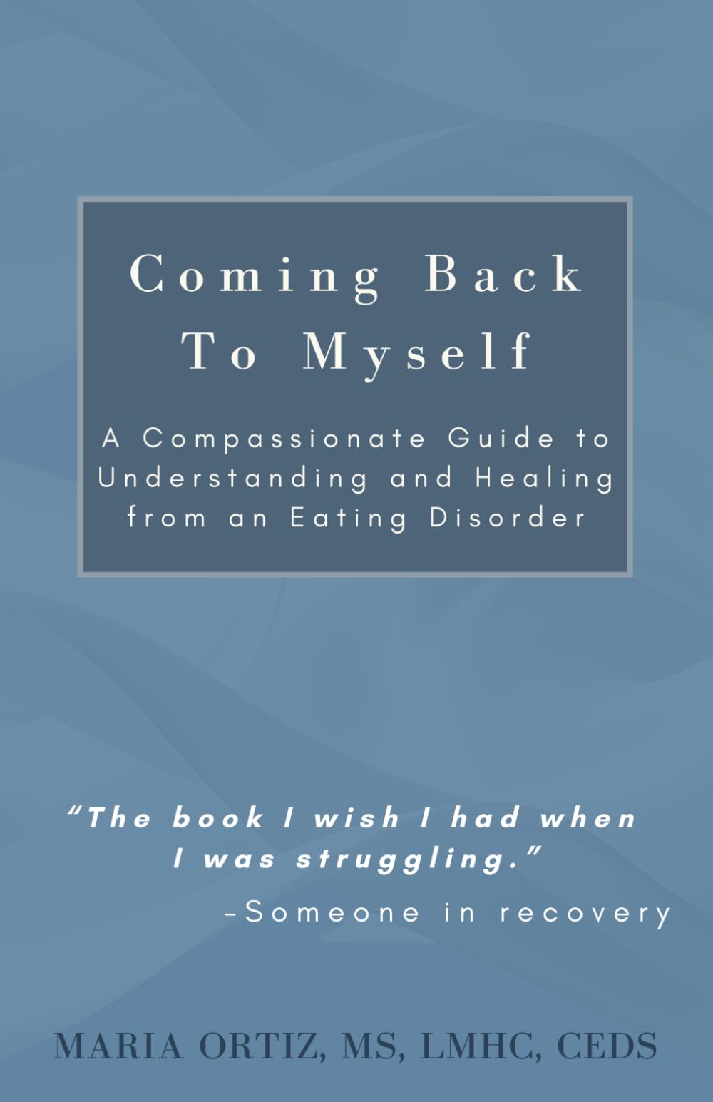 Coming Back To Myself: A Compassionate Guide to Understanding and Healing from an Eating Disorder (Finding Freedom)