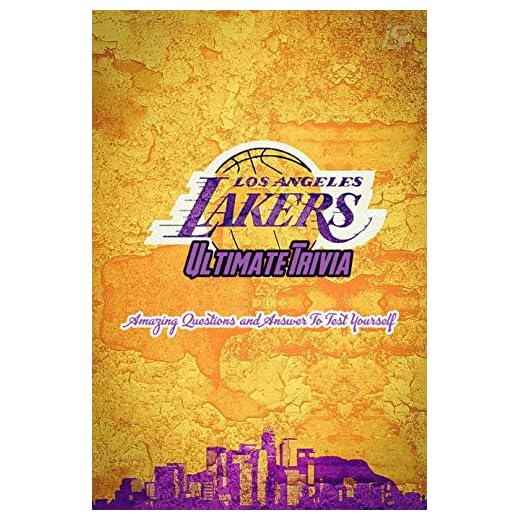 Los Angeles Lakers Ultimate Trivia: Amazing Questions and Answer To Test Yourself: Sport Questions and Answers
