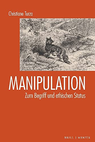 Manipulation: Zum Begriff Und Ethischen Status (German Edition)