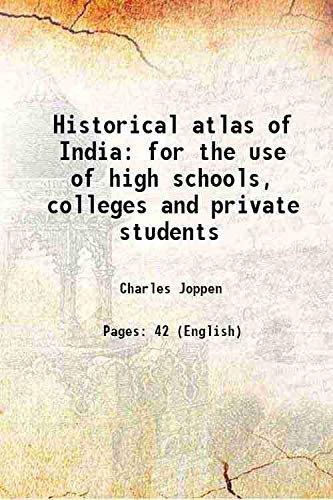 Historical atlas of India for the use of high schools, colleges, and private students 1907