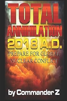 Paperback Total Annihilation 2018 A.D.: Prepare for Global Nuclear Conflict Book