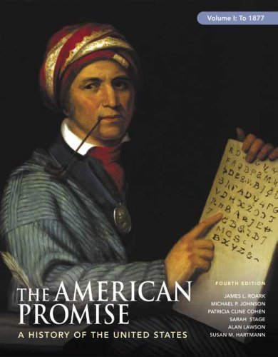 By James L. Roark, Michael P. Johnson, Patricia Cline Cohen, Sarah Stage, Susan M. Hartmann: The American Promise, Volume I: To 1877: A History of the United States Fourth (4th) Edition