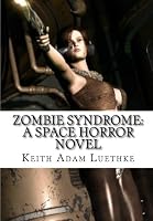 Zombie Syndrome: A Space Horror Novel 1453677895 Book Cover