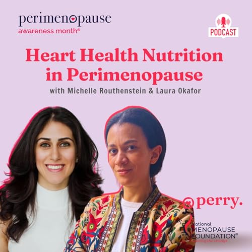 Heart Health Nutrition in Perimenopause with Michelle Routhenstein and Laura Okafor
