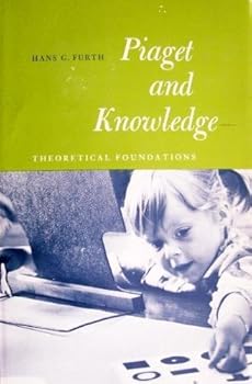 Hardcover Piaget and Knowledge: Theoretical Foundations by Hans G. Furth (1969-05-03) Book