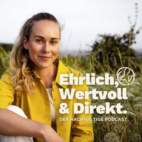 Couverture de Ehrlich, Wertvoll & Direkt. Der nachhaltige Podcast