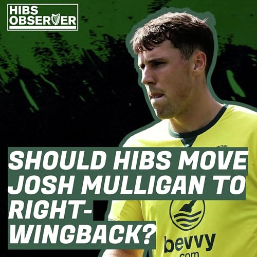 The Hibs debate: Should Josh Mulligan get a run of games at right-wingback? cover art