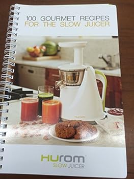 100 GOURMET RECIPES FOR THE SLOW JUICER