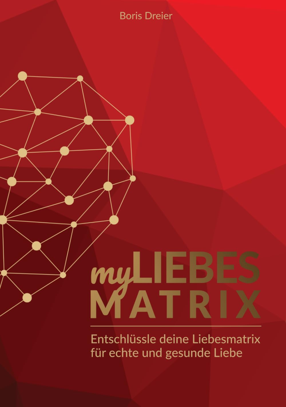 myLiebesmatrix: Ein 9-Schritte-Programm für Klarheit, Selbstliebe und erfüllte Beziehung