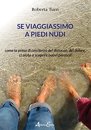 Se viaggiassimo a piedi nudi. Come la presa di coscienza del distacco, del dolore, ci aiuta a scoprire nuovi percors