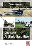  Deutsche Artillerie-Geschütze 1933-1945 (Typenkompass)