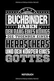  Buchbinder haben den Rang eines Königs - Die Tugenden Eines Herrschers und Körper eines Gottes - Notizbuch: Lustiges Buchbinder Notizbuch mit ... Zubehör & Buchbinder Geschenk Idee.