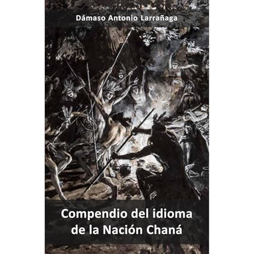 Compendio del idioma de la Naci&amp;oacute;n Chan&amp;aacute; -- Dámaso Antonio Larrañaga episode artwork