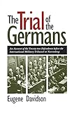 The Trial of the Germans: An Account of the Twenty-two Defendants before the International Military Tribunal at Nuremberg