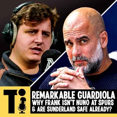 Remarkable Guardiola, Why Frank isn't Nuno at Spurs & are Sunderland safe already? Podcast Por  arte de portada