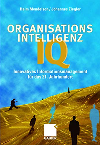 Organisations-Intelligenz IQ. Innovatives Informationsmanagement für das 21. Jahrhundert