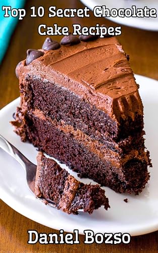 Best Ever Chocolate Cake Recipes: Top 10 Delicious Cakes to Bake at Home (Quick & Easy Recipes...