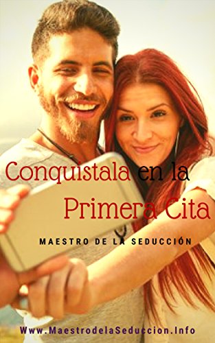 Conquístala en la Primera Cita (Maestro de la Seducción nº 1)